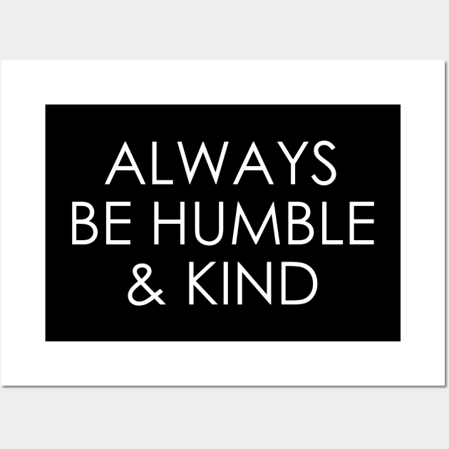 Always Be Humble And Kind Wall Art by Oyeplot